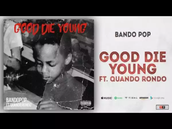 Bando Pop - Good Die Young Ft. Quando Rondo